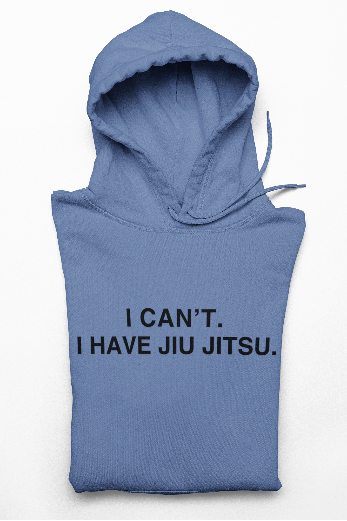 I can't. I have jiu jitsu. - 100% Organic Cotton Hoodie