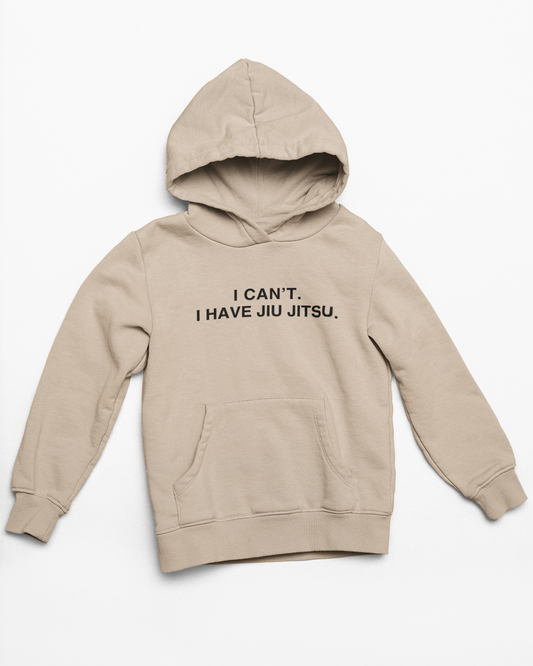 I can't. I have jiu jitsu. - 100% Organic Cotton Hoodie